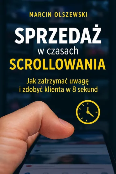 Sprzedaż w czasach scrollowania: jak zatrzymać uwagę i zdobyć klienta w 8 sekund