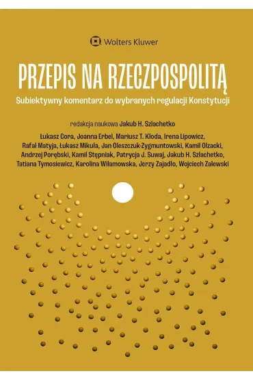 Przepis na Rzeczpospolitą.  Subiektywny komentarz do wybranych regulacji Konstytucji