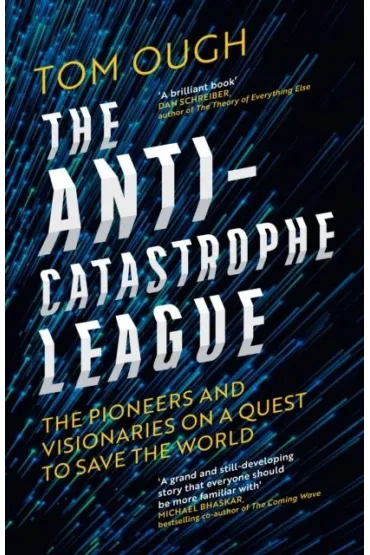 The Anti-Catastrophe League : The pioneers and visionaries on a quest to save the world