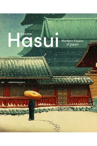 Kawase Hasui. Modern Visions of Japan