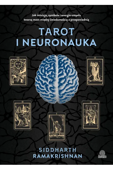 Tarot i neuronauka. Jak intuicja, symbole i energia umysłu tworzą most między świadomością a przepowiednią
