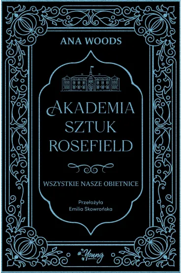 Wszystkie nasze obietnice. Akademia Sztuk Rosefield. Tom 2