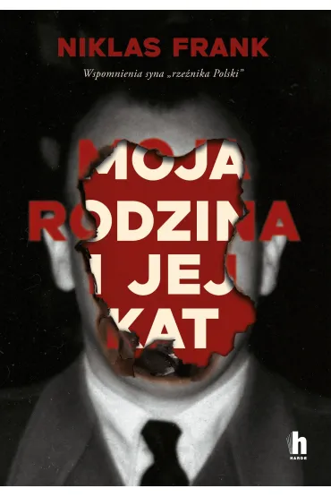 Moja rodzina i jej kat. Wspomnienia syna "rzeźnika Polski"