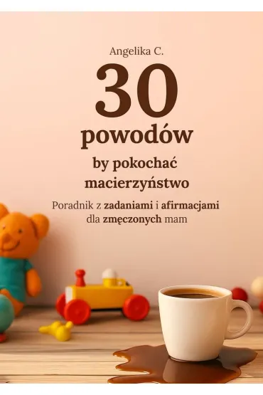 30 powodów by pokochać macierzyństwo