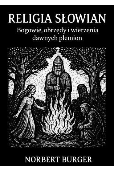 RELIGIA SŁOWIAN. Bogowie, obrzędy i wierzenia dawnych plemion