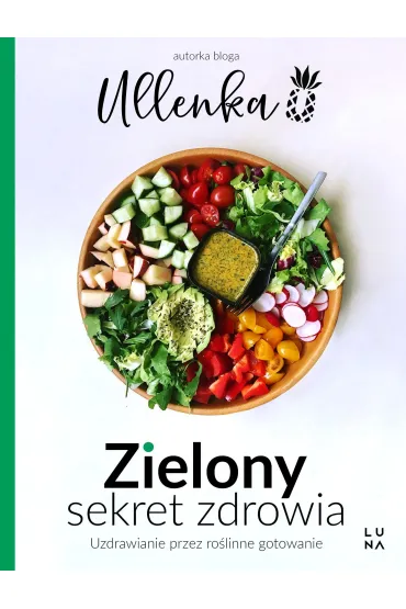 Zielony sekret zdrowia. Uzdrawianie przez roślinne gotowanie