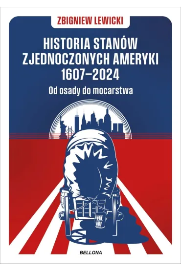 Historia Stanów Zjednoczonych Ameryki 1607-2024. Od osady do mocarstwa