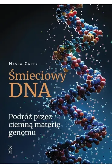 Śmieciowy DNA. Podróż przez ciemną materię genomu