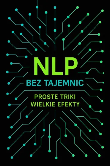 NLP bez tajemnic: proste triki, wielkie efekty