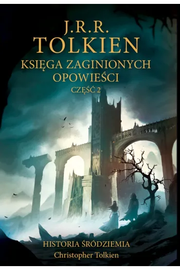 Księga zaginionych opowieści. Część 2 [Historia Śródziemia t. 2]