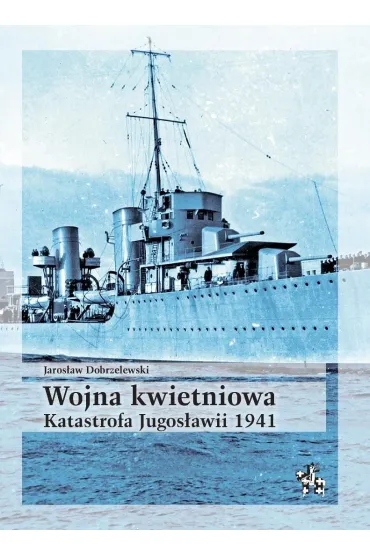 Wojna kwietniowa. Katastrofa Jugosławii 1941