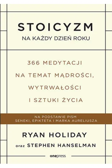 Stoicyzm na każdy dzień roku. 366 medytacji na temat mądrości, wytrwałości i sztuki życia