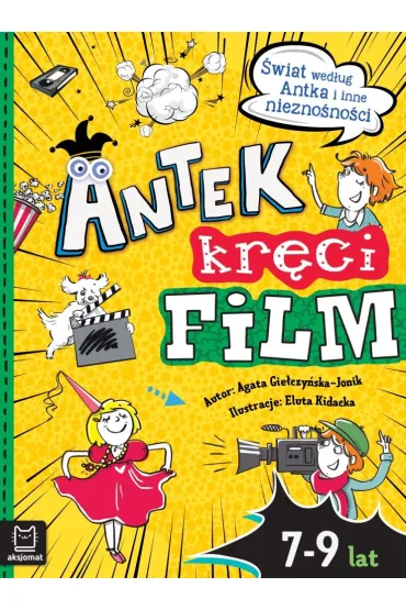Antek kręci film. Świat według Antka i inne..