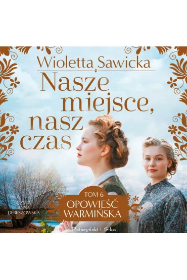 Nasze miejsce, nasz czas. Opowieść warmińska. Tom 6