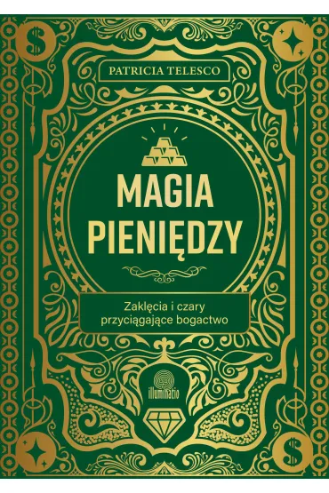 Magia pieniędzy. Zaklęcia i czary przyciągające bogactwo