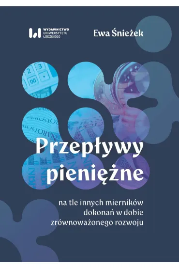 Przepływy pieniężne na tle innych mierników dokonań w dobie zrównoważonego rozwoju