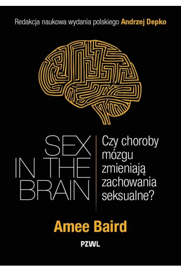 Sex in the Brain. Czy choroby mózgu zmieniają zachowania seksualne?