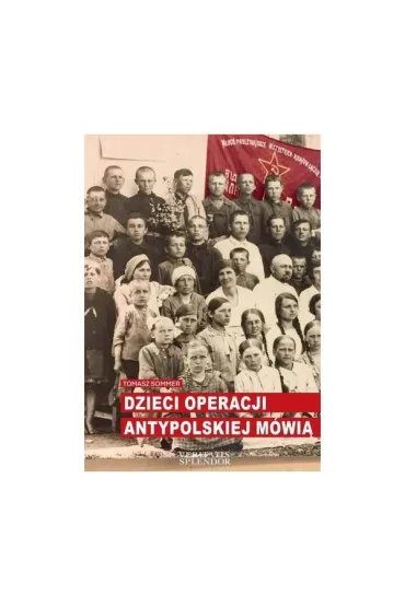 Dzieci operacji antypolskiej mówią