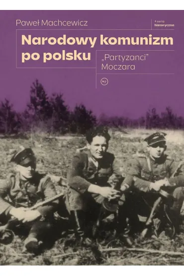 Narodowy komunizm po polsku. "Partyzanci" Moczara