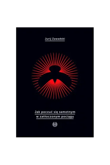 Jak poczuć się samotnym w zatłoczonym pociągu