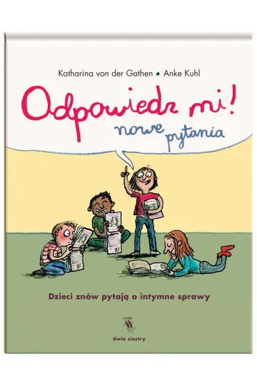 Odpowiedz mi! Nowe pytania. Dzieci znów pytają o intymne sprawy