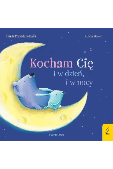 Przytulanki. Kocham cię i w dzień, i w nocy