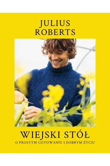 Wiejski stół. O prostym gotowaniu i dobrym życiu