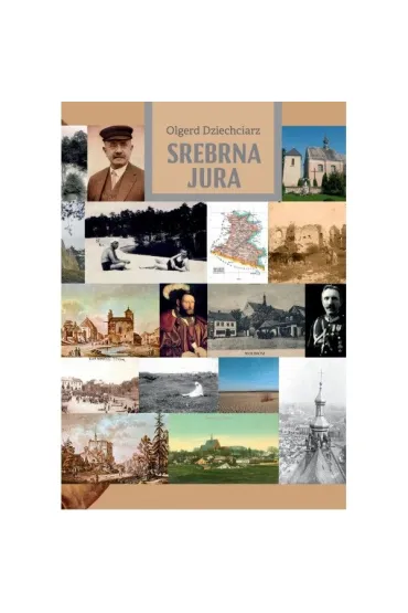 Srebrna Jura Szkice o ziemi olkuskiej