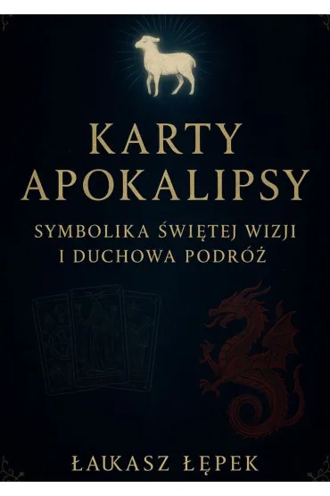 Karty Apokalipsy. Symbolika Świętej Wizji i Duchowa Podróż