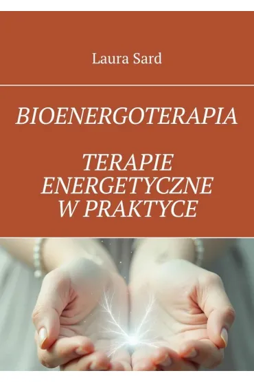 Bioenergoterapia. Terapie energetyczne w praktyce