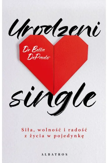 Urodzeni single. Siła, wolność i radość z życia w pojedynkę