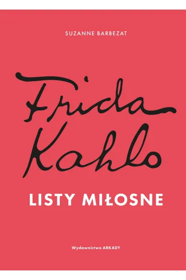 Frida Kahlo. Listy miłosne