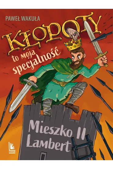Kłopoty to moja specjalność. Mieszko II Lambert