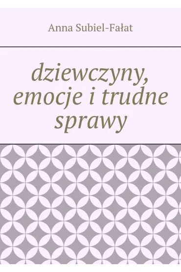 dziewczyny, emocje i trudne sprawy