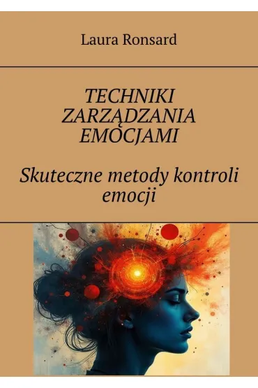 Techniki zarządzania emocjami. Skuteczne metody kontroli emocji