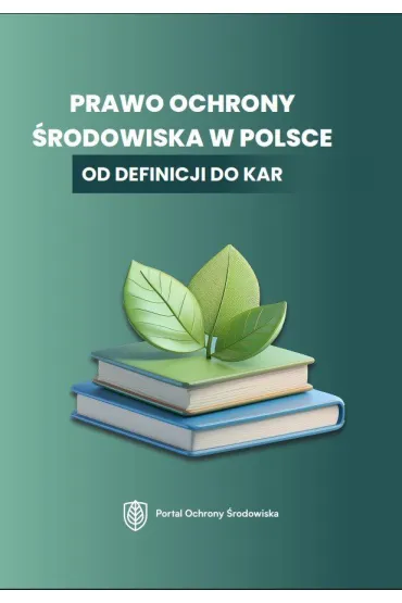 Prawo ochrony środowiska w Polsce. Od definicji do kar