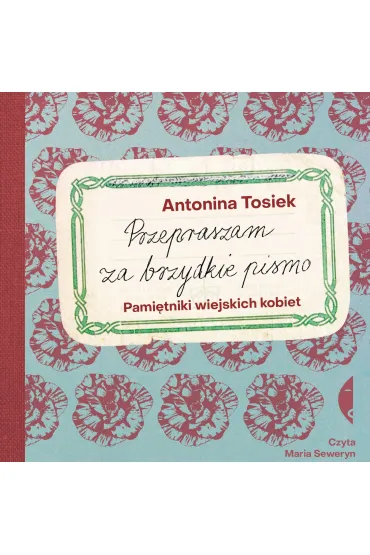 Przepraszam za brzydkie pismo. Pamiętniki wiejskich kobiet