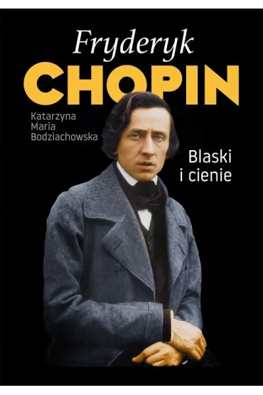 Fryderyk Chopin. Blaski i cienie