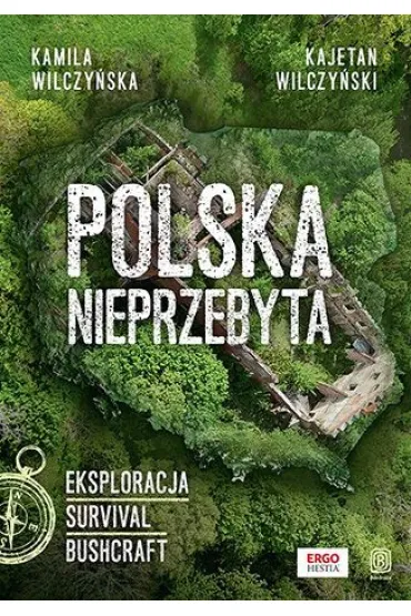 Polska nieprzebyta. Eksploracja, survival, bushcra