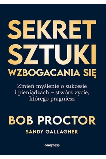 Sekret sztuki wzbogacania się. Zmień myślenie o...