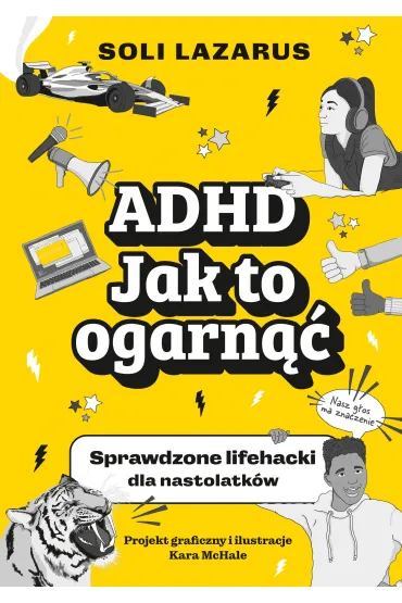 ADHD. Jak to ogarnąć. Sprawdzone lifehacki dla nastolatków
