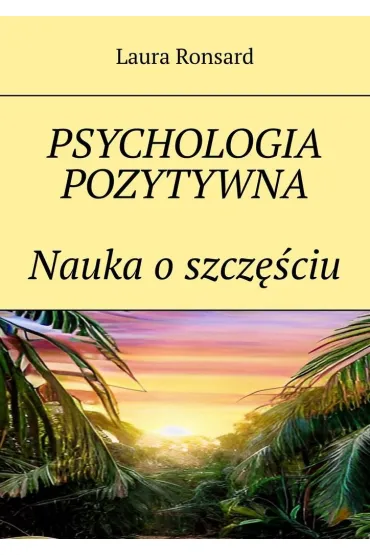 Psychologia pozytywna. Nauka o szczęściu