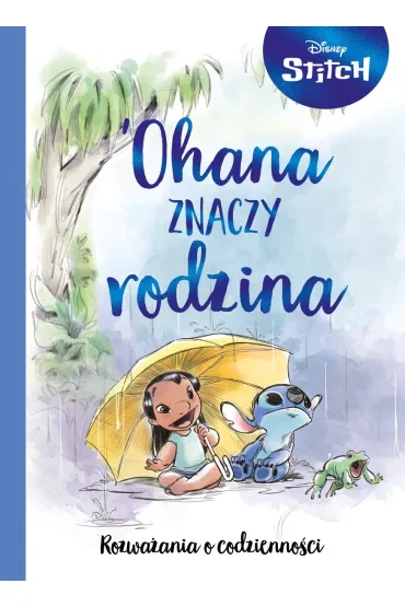 Ohana znaczy rodzina. Rozważania o codzienności. Disney Stitch