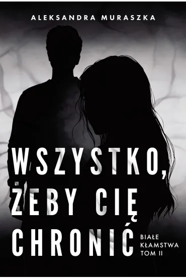 Białe kłamstwa T.2 Wszystko, żeby cię chronić