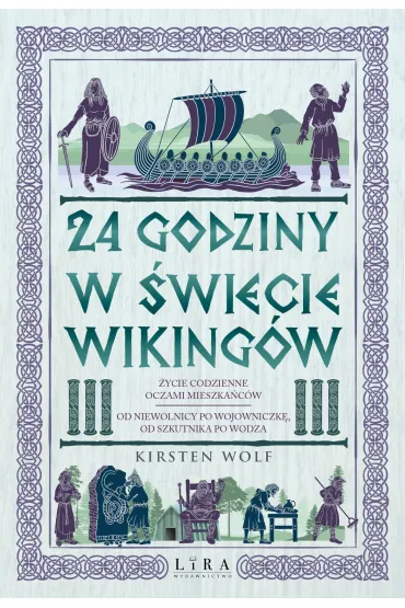 24 godziny w świecie wikingów. Życie codzienne oczami mieszkańców: od niewolnicy po wojowniczkę, od szkutnika po wodza
