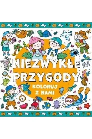 Koloruj z nami! Niezwykłe przygody