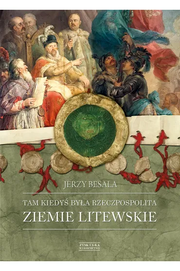 Tam kiedyś była Rzeczpospolita. Ziemie litewskie