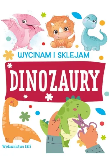 Wycinam i sklejam. Dinozaury