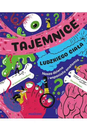 Tajemnice ludzkiego ciała. Nasza wspaniała anatomia