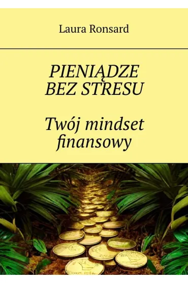 Pieniądze bez stresu. Twój mindset finansowy